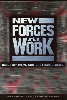 New Forces at Work: Industry Views Critical Technologies - Popper, Steven W