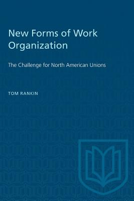 New Forms of Work Organization: The Challenge for North American Unions - Rankin, Tom