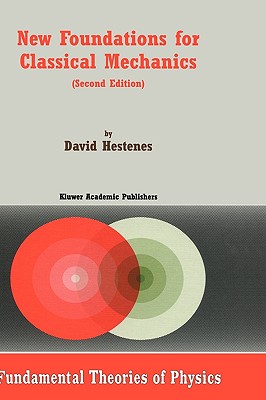 New Foundations for Classical Mechanics - Hestenes, D