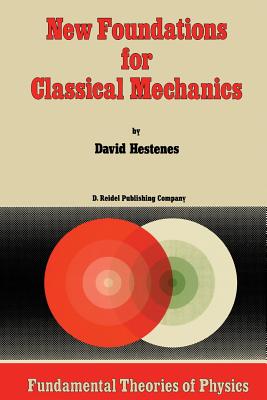 New Foundations for Classical Mechanics - Hestenes, D
