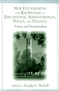 New Foundations for Knowledge in Educational Administration, Policy, and Politics: Science and Sensationalism