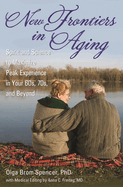 New Frontiers in Aging: Spirit and Science to Maximize Peak Experience in Your 60s, 70s, and Beyond