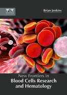 New Frontiers in Blood Cells Research and Hematology