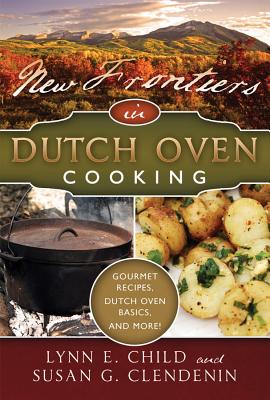 New Frontiers in Dutch Oven Cooking - Clendenin, Susan, and Child, Lynn E