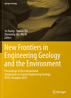 New Frontiers in Engineering Geology and the Environment: Proceedings of the International Symposium on Coastal Engineering Geology, ISCEG-Shanghai 2012 - Huang, Yu (Editor), and Wu, Faquan (Editor), and Shi, Zhenming (Editor)