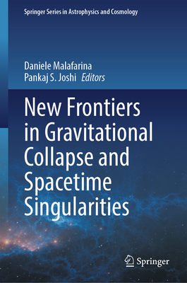 New Frontiers in Gravitational Collapse and Spacetime Singularities - Malafarina, Daniele (Editor), and Joshi, Pankaj S. (Editor)