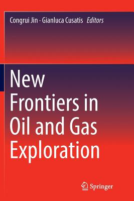 New Frontiers in Oil and Gas Exploration - Jin, Congrui (Editor), and Cusatis, Gianluca (Editor)