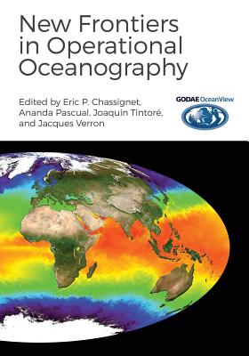 New Frontiers in Operational Oceanography - Godae Oceanview, and Chassignet, Eric P (Editor), and Pascual, Ananda (Editor)