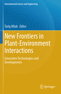 New Frontiers in Plant-Environment Interactions: Innovative Technologies and Developments