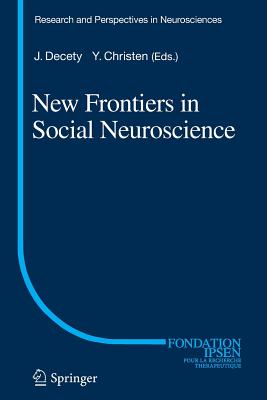 New Frontiers in Social Neuroscience - Decety, Jean (Editor), and Christen, Yves (Editor)