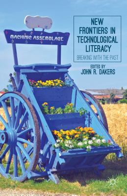 New Frontiers in Technological Literacy: Breaking with the Past - Dakers, J (Editor)