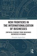 New Frontiers in the Internationalization of Businesses: Empirical Evidence from Indigenous Businesses in Canada