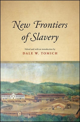 New Frontiers of Slavery - Tomich, Dale W (Introduction by)
