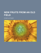 New Fruits from an Old Field