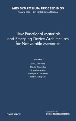 New Functional Materials and Emerging Device Architectures for Nonvolatile Memories: Volume 1337 - Wouters, Dirk J. (Editor), and Tokumitsu, Eisuke (Editor), and Auciello, Orlando (Editor)