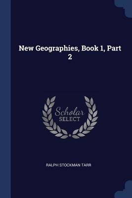 New Geographies, Book 1, Part 2 - Tarr, Ralph Stockman