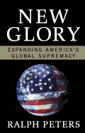 New Glory: Expanding America's Global Supremacy