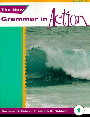 New Grammar in Action 1: An Integrated Course in English - Foley, Barbara H, and Barbara H, and Neblett, Elizabeth R