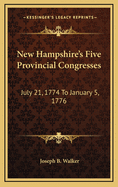 New Hampshire's Five Provincial Congresses: July 21, 1774 to January 5, 1776