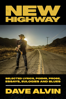 New Highway: Selected Lyrics, Poems, Prose, Essays, Eulogies and Blues - Alvin, Dave