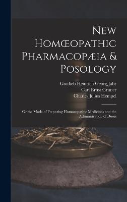 New Homoeopathic Pharmacopia & Posology: Or the Mode of Preparing Homoeopathic Medicines and the Administration of Doses - Hempel, Charles Julius, and Gruner, Carl Ernst, and Jahr, Gottlieb Heinrich Georg