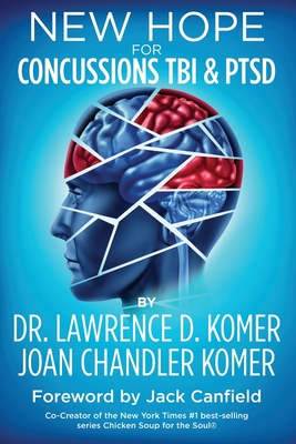 New Hope for Concussions TBI & PTSD - Komer, Joan Chandler, and Cook, William S, Jr. (Contributions by), and Lamb, G Blair (Contributions by)