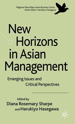 New Horizons in Asian Management: Emerging Issues and Critical Perspectives - Hook, G (Editor), and Hasegawa, H (Editor)