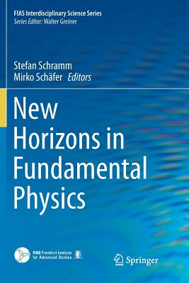 New Horizons in Fundamental Physics - Schramm, Stefan (Editor), and Schfer, Mirko (Editor)