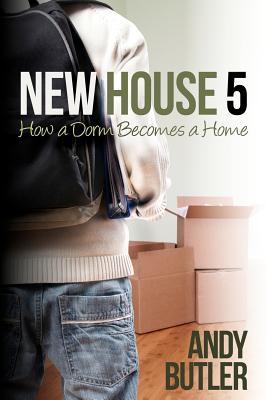 New House 5: How a Dorm Becomes a Home - Butler, Andy