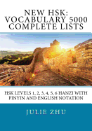 New Hsk: Vocabulary 5000 Complete Lists: Hsk Levels 1, 2, 3, 4, 5, 6 Hanzi with Pinyin and English Notation