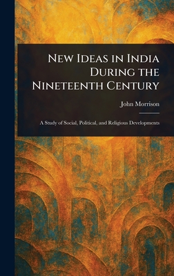 New Ideas in India During the Nineteenth Century - Morrison, John
