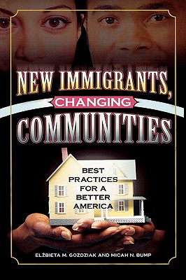 New Immigrants, Changing Communities: Best Practices for a Better America - Gozdziak, Elzbieta M (Editor), and Bump, Micah N (Editor)