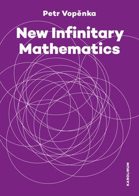 New Infinitary Mathematics - Vopenka, Petr, and Vencovsk, Alena (Editor), and Moravcov, Hana (Translated by)