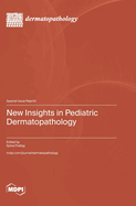 New Insights in Pediatric Dermatopathology