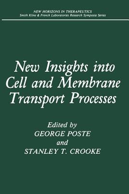New Insights Into Cell and Membrane Transport Processes - Poste, George (Editor), and Crooke, Stanley T (Editor)
