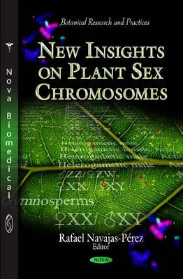 New Insights on Plant Sex Chromosomes - Navajas-Prez, Rafael (Editor), and Sola-Campoy, Pedro J (Editor), and Rejn, Carmelo Ruiz (Editor)