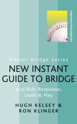 New Instant Guide to Bridge: Acol Bids, Responses, Leads & Play - Kelsey, Hugh, and Klinger, Ron