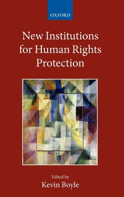 New Institutions for Human Rights Protection - Boyle, Kevin (Editor)