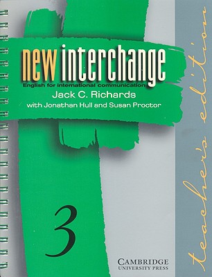 New Interchange Teacher's Edition 3: English for International Communication - Richards, Jack C, Professor, and Hull, Jonathan, and Proctor, Susan