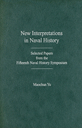 New Interpretations in Naval History: Selected Papers from the Fifteenth Naval History Symposium