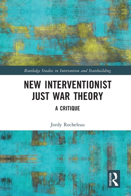 New Interventionist Just War Theory: A Critique - Rocheleau, Jordy