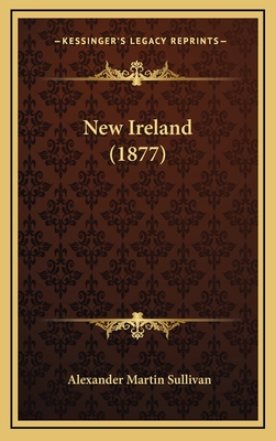 New Ireland (1877) - Sullivan, Alexander Martin