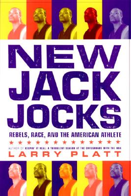 New Jack Jocks: Rebels, Race, and the American Athlete - Platt, Larry