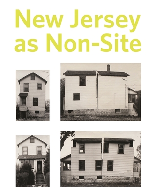 New Jersey as Non-Site - Baum, Kelly, and Colomina, Beatriz (Contributions by), and Dammers, Kathryn (Contributions by)