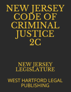 New Jersey Code of Criminal Justice 2c: West Hartford Legal Publishing