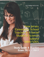 New Jersey Elementary School Teacher K-6 Social Studies & Science Subtest 5004/5005: Study Guide & Practice Exam 2021 - 2022