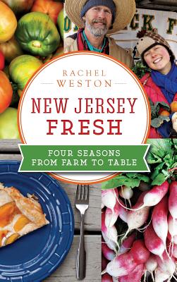 New Jersey Fresh: Four Seasons from Farm to Table - Weston, Rachel