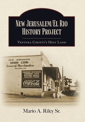 New Jerusalem/El Rio History Project: Ventura County's Holy Land - Riley, Mario A