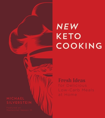 New Keto Cooking: Fresh Ideas for Delicious Low-Carb Meals at Home - Silverstein, Michael