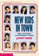 New Kids in Town: Oral Histories of Immigrant Teens - Bode, Janet